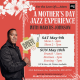 For the Love Of®…Mom | Mother’s Day Jazz Brunch Experience with Marcus