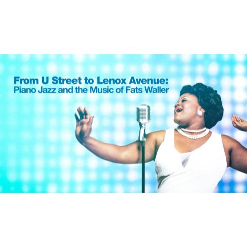 From U Street to Lenox Avenue: Piano Jazz and the Music of Fats Waller
