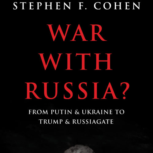 War with Russia?: Stephen Cohen in conversation with Katrina vanden Heuval