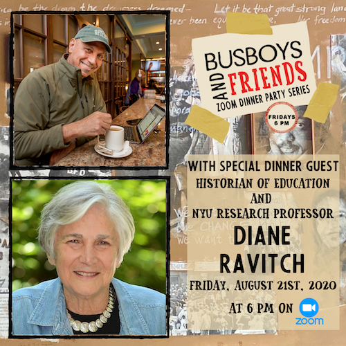 Diane Ravitch : Busboys and Friends! Zoom Dinner