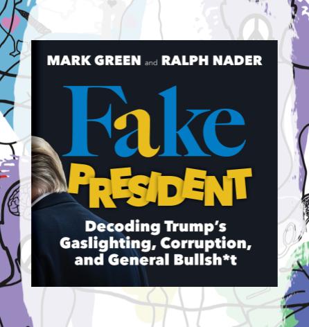 FAKE PRESIDENT: Conversation with Ralph Nader, Mark Green & Andy Shallal
