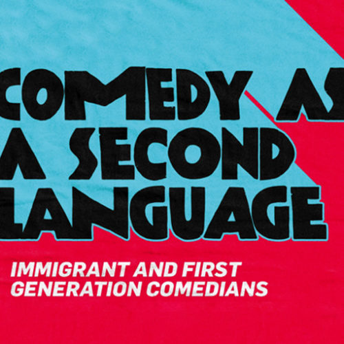 Comedy as a Second Language - Immigrant & 1st Generation Comedians
