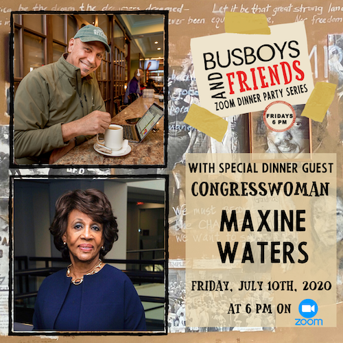 Maxine Waters: Busboys and Friends! Zoom Dinner