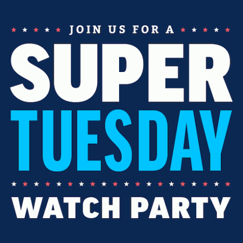 SUPER TUESDAY WATCH PARTY