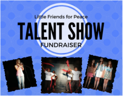Talent Show/Fundraiser: Little Friends For Peace