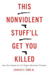 Author Event: This Nonviolent Stuff'll Get You Killed: How Guns Made the Civil Rights Movement Possible