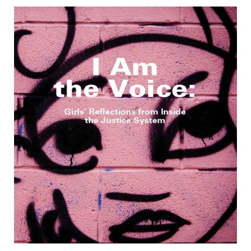 I am the Voice: Girlsâ€™ Reflections from Inside the Justice System