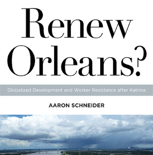 Renew Orleans? Globalized Development and Worker Resistance after Katrina