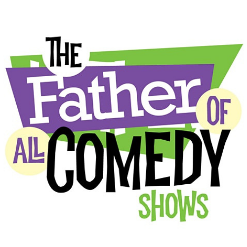 FATHER of All Comedy Shows