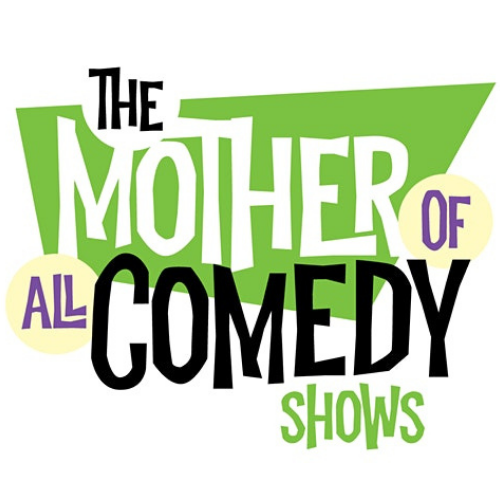 MOTHER of All Comedy Shows