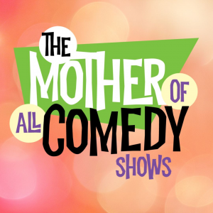 11/30 - Comedy Show - The Mother of All Comedy Shows - Holiday Edition