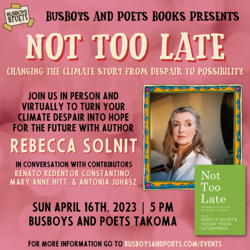 NOT TOO LATE with Rebecca Solnit | A Busboys and Poets Books Presentation