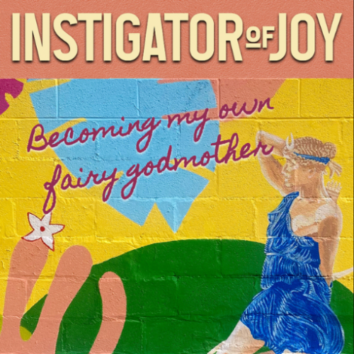 Book Launch - Instigator of Joy; Becoming My Own Fairy Godmother