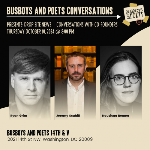 Busboys and Poets Presents Drop Site News: A Conversation with Jeremy Scahill, Ryan Grim and Nausicaa Renner