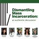 Dismantling Mass Incarceration: an authentic discussion