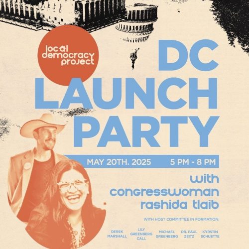 Local Democracy Project DC Launch Party with Congresswoman Rashida Tlaib