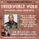 UNDERWORLD WORK | A Busboys and Poets Presentation