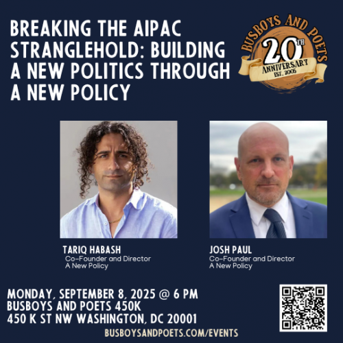 Josh Paul & Tariq Habash: Countering the AIPAC Narrative...A New Middle East Policy.