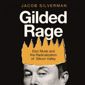 Book Talk for Jacob Silverman's Gilded Rage: Elon Musk and the Radicalization of Silicon Valley