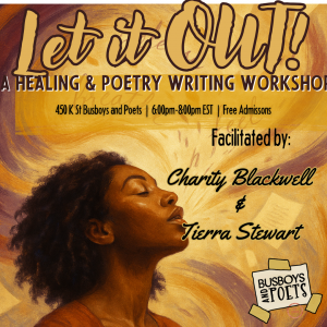 LET IT OUT! : A Healing & Poetry Writing Workshop: Facilitated by Charity Blackwell and Tierra Stewart