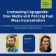 Unmasking Copaganda: How Media and Policing Fuel Mass Incarceration