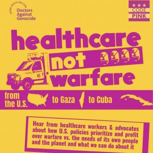 Healthcare Not Warfare: From Gaza to Cuba to the U.S.