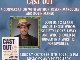 Cast Out: a conversation with Joseph Margulies and Robin Maher, October 11, 2026 at 5 PM, Busboys and Poets 450K.